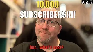 10,000 Subscribers! But What's Next   ?