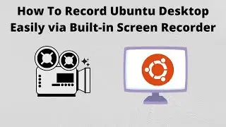 How To Record Ubuntu Desktop Easily via Built in Screen Recorder