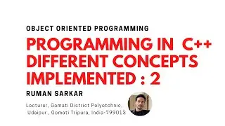 Programming in  C++ I  Different concepts implemented : 2 I Ruman Sarkar