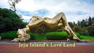 Jeju Loveland - Korea's EROTIC Theme Park