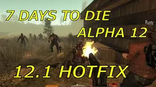 7 Days to Die Alpha 12.1 Hotfix!