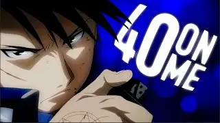 ROY MUSTANG AMV - 40 ON ME [Juice WRLD]