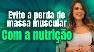 Como evitar a perda de massa magra com a nutrição?