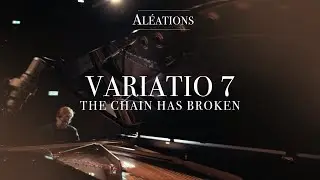 VARIATIO 7, THE CHAIN HAS BROKEN  – 