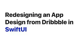 Replicating a Dribbble Design using SwiftUI 👀