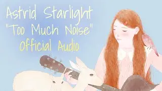 Astrid Starlight - Too Much Noise (Official Audio)