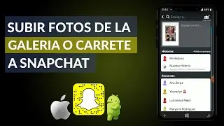 Cómo Subir Fotos de la Galeria o Carrete a SnapChat en Android o iOS