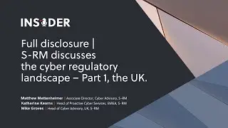 Full disclosure | S-RM discusses the cyber regulatory landscape – part 1, the UK