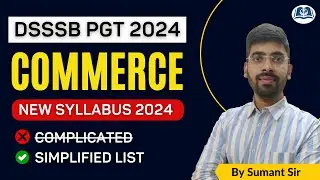 DSSSB PGT Commerce 2024 | New Syllabus in Simplified Form | Complete List of Topics
