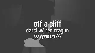Darci - Off A Cliff (with Reo Cragun) (sped up)