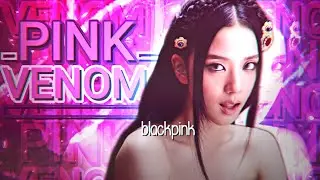 Pink Venom → BLACKPINK EDIT