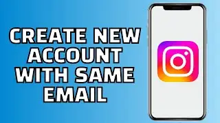 How to Create Second Instagram Account with Same Email