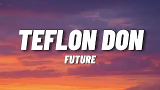 Future - Teflon Don (Lyrics)