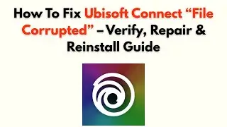 How to Fix Ubisoft Connect “File Corrupted” – Verify, Repair & Reinstall Guide
