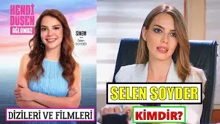 Who is Selen Soyder? TV Series and Movies - Who is Sinem Who Doesn't Cry on Her Own?