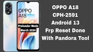 OPPO A18 CPH-2591 Frp Reset Done With Pandora Tool Android 13 March 2024