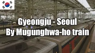 Trip-report Gyeongju to Seoul by train on a Mugunghwa-ho train (South-Korea)