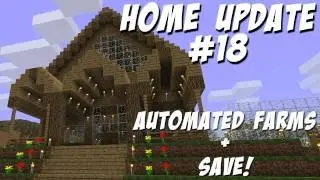 MineCraft Home Update #18 [Automated Farms Part 3 + SAVE!]