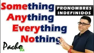 🔴 Pronombres indefinidos en inglés: Uso de Something, Anything, Nothing y Everything con ejemplos