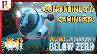 Nova atualização com o Sea Truck | Subnautica - Below Zero | 06