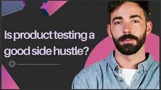 IS PRODUCT TESTING A GOOD SIDE HUSTLE