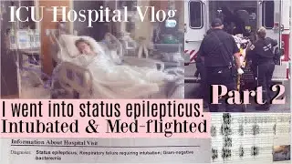 I was intubated & medflighted; status epilepticus ICU hospital vlog pt 2