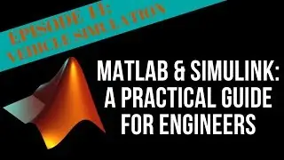 EPISODE 14 - VEHICLE SIMULATION IN SIMULINK | MATLAB & Simulink Tutorial For Engineers