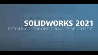 Whats New in SOLIDWORKS 2021  Detailing Mode and Drawing Delighters