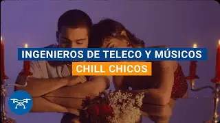 Ingenieros de Teleco y músicos emergentes: Chill Chicos - ETSIT UPM