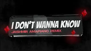 I Don't Wanna Know (Jashmir Amapiano Remix) [TikTok Viral Sound]