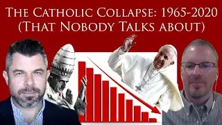Catholic Collapse: 1965-2020 (That Nobody Talks About)