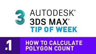 3DS Max 2018 - Tip of week - Calculating polygon count