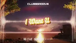 Clubbgroove - I Want U (Re Cue & Silence Rework) 2021