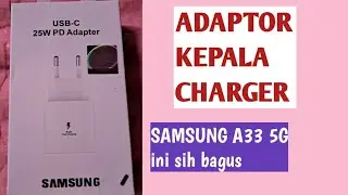 Unboxing Adaptor Kepala Charger Untuk Samsung A33 5G