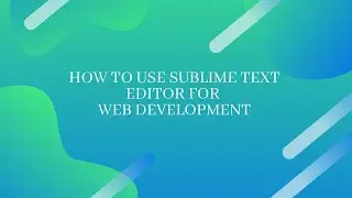 How to use sublime text for web development