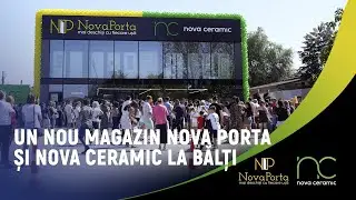 UN NOU MAGAZIN NOVA PORTA ȘI NOVA CERAMIC LA BĂLȚI