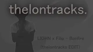 LIOHN x Filip - Bonfire (thelontracks. EXTENDED EDIT)