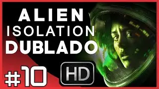 Alien Isolation Detonado - Episódio 10, Vai Pokebola! (DUBLADO PT/BR)