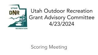 Utah Outdoor Recreation Grant Advisory Committee 4/23/2024 (re-post)