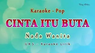 Cinta Itu Buta - Karaoke NADA WANITA - UKS - Pop Melayu