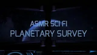 ASMR Sci-Fi: Planetary Survey