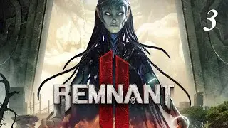 Прохождение Remnant 2 -  часть 3. Похождения Медика
