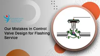 Our Mistake in Control Valve Design for Flashing Services