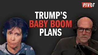 How Trump Plans to Incentivize a Baby Boom | Pivot