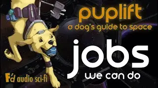 Puplift: A Dog's Guide to Space🐕 🚀 Ch.4: Jobs!
