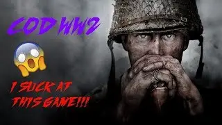 I SUCK AT THIS GAME!!! (COD WW2)