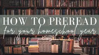 How to Pre-Read For Your Homeschool Year | Charlotte Mason | The CMEC