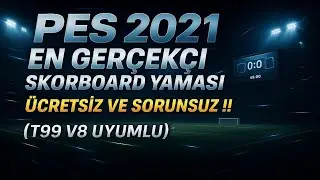 ⚽ PES 2021 En Gerçekçi Skorboard Yaması– Ücretsiz ve Sorunsuz !!! (T99 V8 Uyumlu)