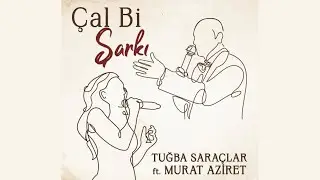 Tuğba Saraçlar & Murat Aziret - Çal Bi Şarkı