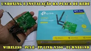 Unboxing e instalação Placa de Rede - Wireless - PCI-E - TP-Link N300 - TL-WN881ND